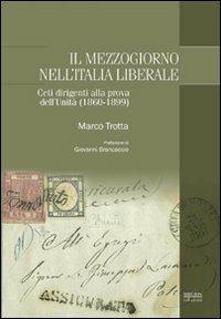 Il Mezzogiorno nell'Italia liberale. Ceti dirigenti alla prova dell'Unità (1860-1899) - Marco Trotta - copertina