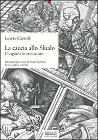 La caccia allo Slualo. Un'agonia in otto sc-atti. Testo inglese a fronte - Lewis Carroll - copertina