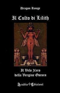 Il culto di Lilith. Il velo nero della Vergine Oscura - Dragon Rouge - copertina