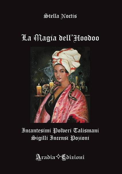 La magia dell'Hoodoo. Incantesimi, polveri, talismani, sigilli, incensi, pozioni - Stella Noctis - copertina