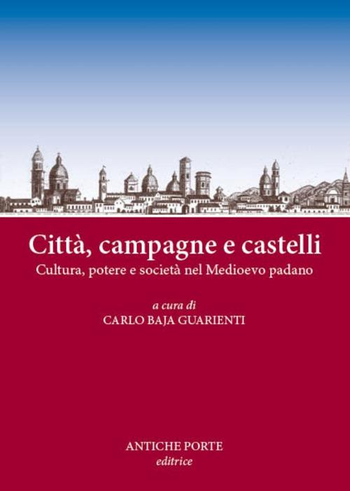 Città, campagne e castelli. Cultura, potere e società nel Medioevo padano. Atti del Convegno (Reggio Emilia, 12 marzo 2016) - copertina