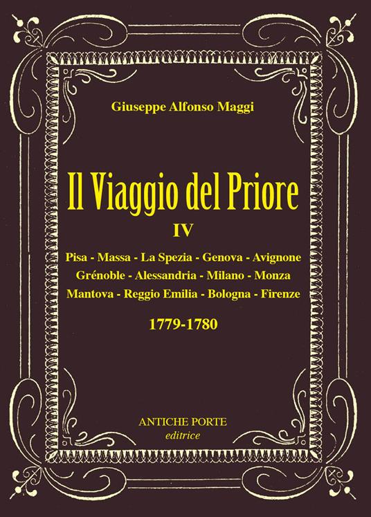 Il viaggio del Priore. Vol. 4: Due tour nel 1779-1780, nell'Italia centro settentrionale e nella Francia del Sud - Giuseppe Alfonso Maggi - copertina