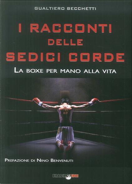 I racconti delle sedici corde. La boxe per mano alla vita - Gualtiero Becchetti - copertina