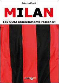 Milan. 160 quiz assolutamente rossoneri - Roberto Meroi - copertina