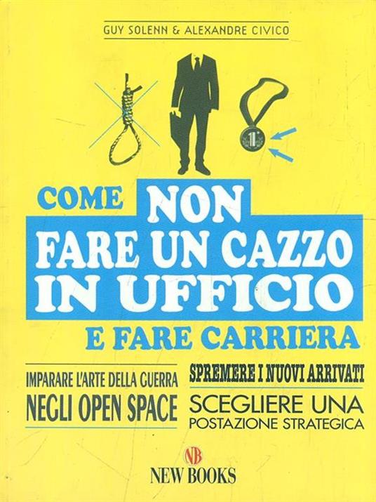 Come non fare un cazzo in ufficio e fare carriera - Guy Solenn,Alexandre Civico - 4