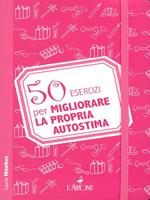 50 esercizi per migliorare la propria autostima