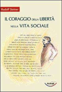 Il coraggio della libertà nella vita sociale - Rudolf Steiner - copertina