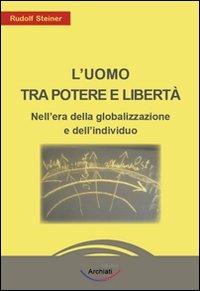 L'uomo tra potere e libertà. Nell'era della globalizzazione e dell'individuo - Rudolf Steiner - copertina