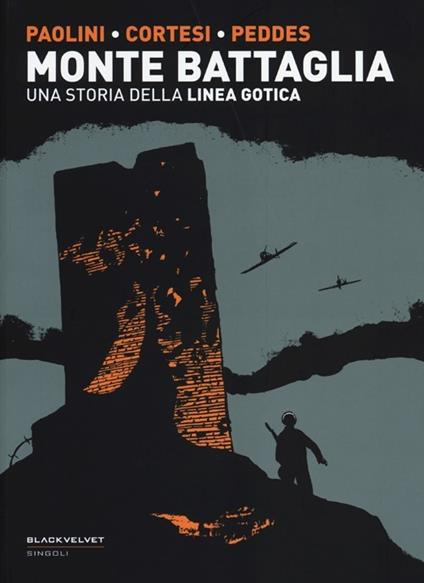 Monte Battaglia. Una storia della linea gotica - Virna Paolini,Simone Cortesi,Gabriele Peddes - copertina