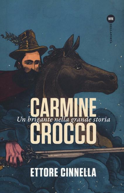 Carmine Crocco. Un brigante nella grande storia - Ettore Cinnella - copertina