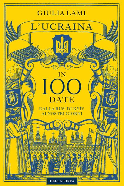 L'Ucraina in 100 date. Dalla Rus' di Kyiiv ai nostri giorni - Giulia Lami - copertina