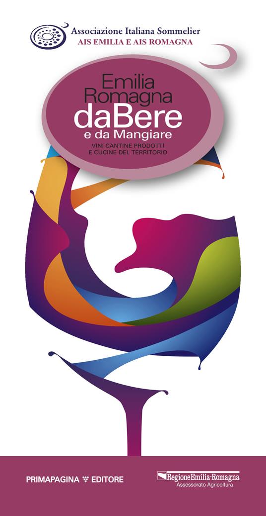 Emilia Romagna da bere e da mangiare. Vini, cantine, prodotti e cucine del territorio (2018-2019). Ediz. italiana e inglese - copertina