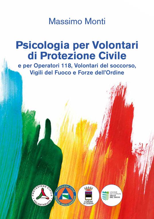 Psicologia per volontari di protezione civile e per operatori 118, volontari del soccorso, vigili del fuoco e forze dell'ordine - Massimo Monti - copertina