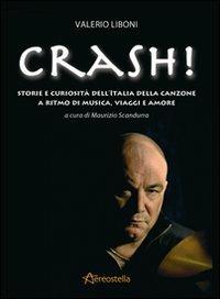 Crash! Storie e curiosità dell'Italia della canzone a ritmo di musica, viaggi e amore - Valerio Liboni - copertina