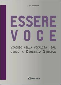 Essere voce. Viaggio nella vocalità: dal gioco a Demetrio Stratos - Luca Pessina - copertina