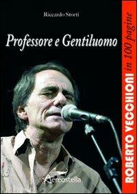 Professore e gentiluomo. Roberto Vecchioni in 100 pagine - Riccardo Storti - copertina