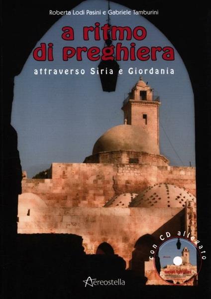A ritmo di preghiera attraverso Siria e Giordania. Con CD Audio - Roberta Lodi Pasini,Gabriele Tamburini - copertina