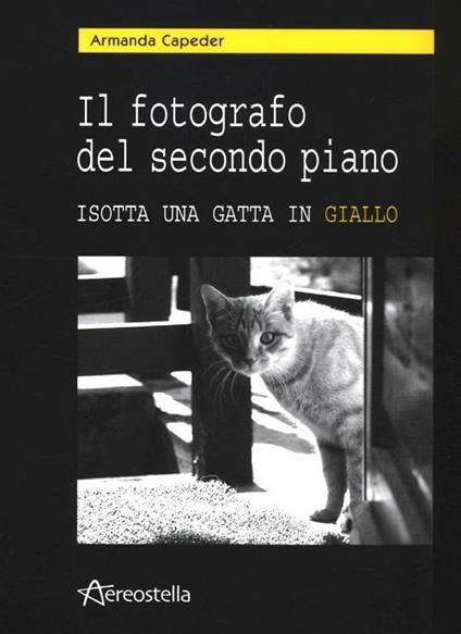 Il fotografo del secondo piano. Isotta una gatta in giallo. Con CD Audio - Armanda Capeder - copertina