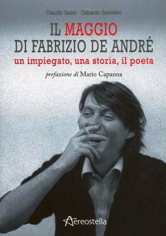 Il maggio di Fabrizio De André. Un impiegato, una storia, il poeta - Claudio Sassi,Odoardo Semellini - copertina