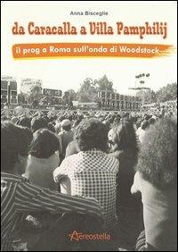 Da Caracalla a Villa Pamphilij. Il Prog a Roma sull'onda di Woodstock - Anna Bisceglie - copertina