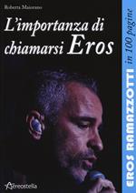 L' importanza di chiamarsi Eros. Eros Ramazzotti in 100 pagine