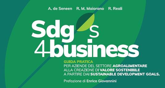 SDGs 4 business. Guida pratica per aziende del settore agroalimentare alla creazione di valore sostenibile a partire dai Sustainable Development Goals - Alessandra De Seneen,Raffaele M. Maiorano,Roberto Reali - copertina
