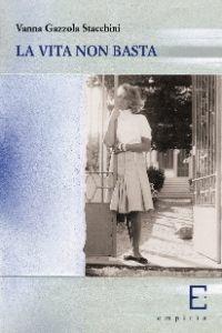 Libro La vita non basta Vanna Gazzola Stacchini