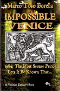Impossible Venice 1989. The most serene prince lets it be known that... - Marco Toso Borella - copertina