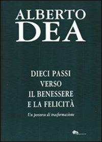 Dieci passi verso il benessere e la felicità. Con CD Audio - Alberto Dea - copertina