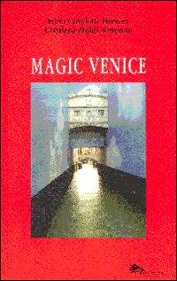 Magic Venice. Ediz. italiana - Fiora Gandolfi,Cristiana Moldi Ravenna - copertina