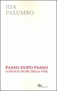 Passo dopo passo lungo il fiume della vita - Ida Palumbo - copertina