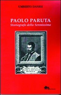 Paolo Paruta. Storiografo della Serenissima - Umberto Danesi - copertina