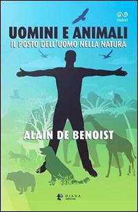 Uomini e animali. Il posto dell'uomo nella natura - Alain de Benoist - copertina