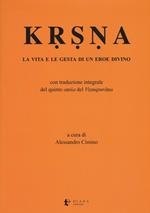 Krsna. La vita e le gesta di un eroe divino