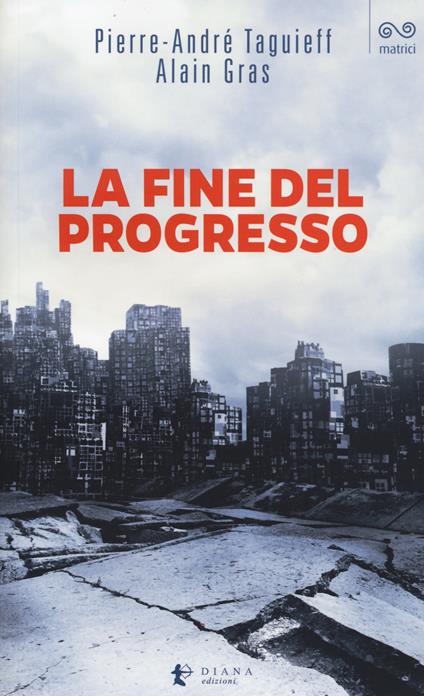 La fine del progresso - Pierre-André Taguieff,Alain Gras - copertina