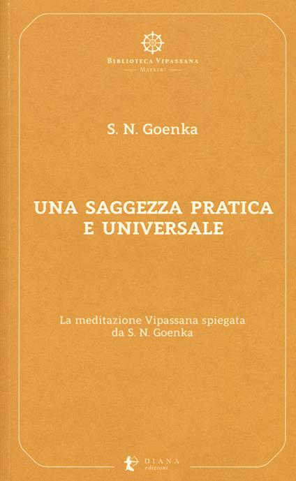 Una saggezza pratica ed universale. La meditazione Vipassana spiegata da S. N. Goenka - Satya Narayan Goenka - copertina