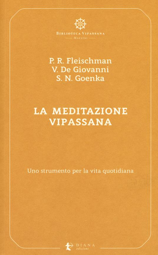 La meditazione Vipassana. Uno strumento per la vita quotidiana - Paul R. Fleischman,Vincenzo De Giovanni,Satya Narayan Goenka - copertina