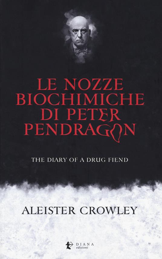Le nozze biochimiche di Peter Pendragon. The diary of a drug fiend - Aleister Crowley - copertina