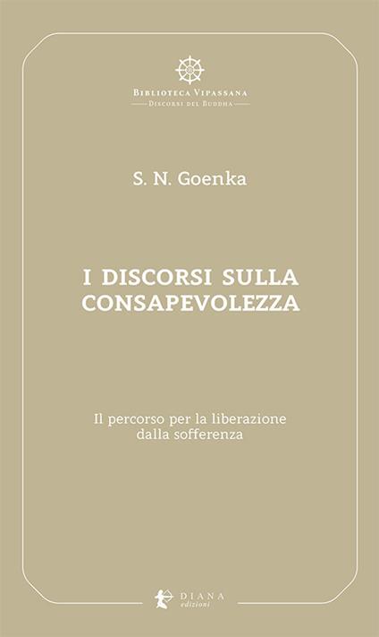 I discorsi sulla consapevolezza. Il percorso per la liberazione dalla sofferenza - Satya Narayan Goenka - copertina