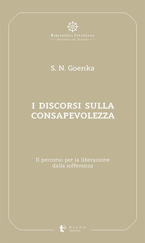 I discorsi sulla consapevolezza. Il percorso per la liberazione dalla sofferenza - Satya Narayan Goenka - copertina