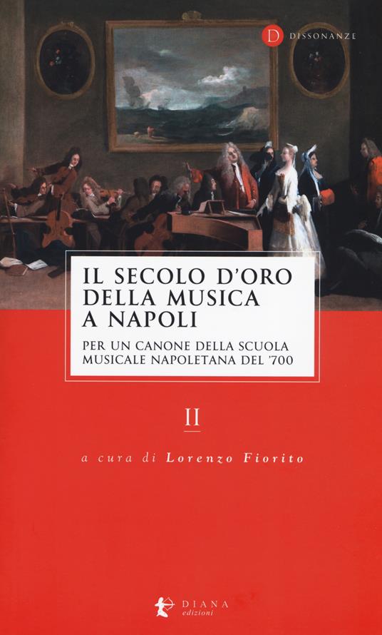 Il secolo d'oro della musica a Napoli. Per un canone della Scuola musicale napoletana del '700. Vol. 2 - copertina