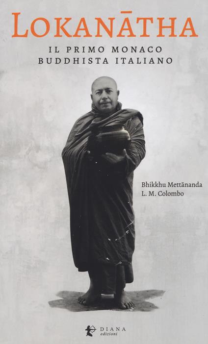 Lokanatha, il primo monaco buddhista italiano. Vita e insegnamenti - Lorenzo Maria Colombo - copertina
