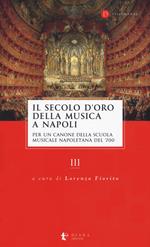 Il secolo d’oro della musica a Napoli. Per un canone della Scuola musicale napoletana del '700. Vol. 3