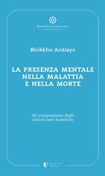 La presenza mentale nella malattia e nella morte. Gli insegnamenti degli antichi testi buddhisti