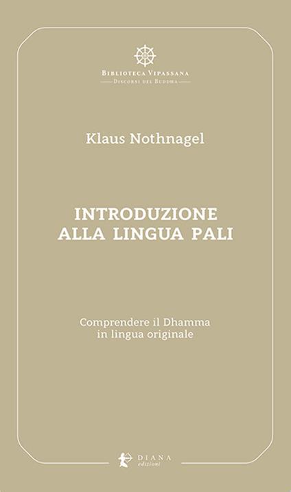 Introduzione alla lingua pali. Comprendere il Dhamma in lingua originale - Klaus Nothnagel - copertina