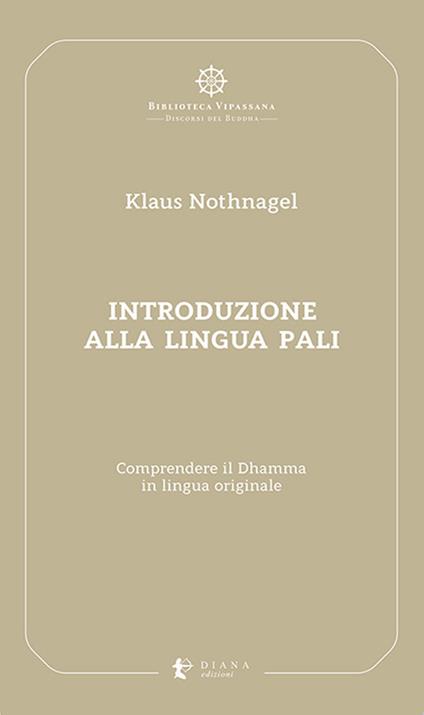 Introduzione alla lingua pali. Comprendere il Dhamma in lingua originale - Klaus Nothnagel - copertina