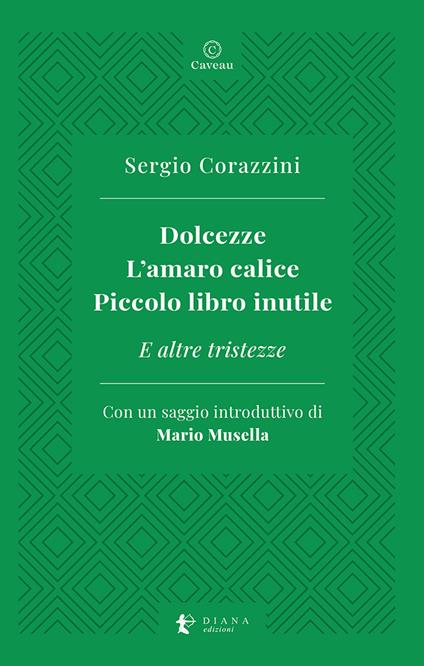 Dolcezze. L'amaro calice. Piccolo libro inutile. E altre tristezze - Sergio Corazzini - copertina
