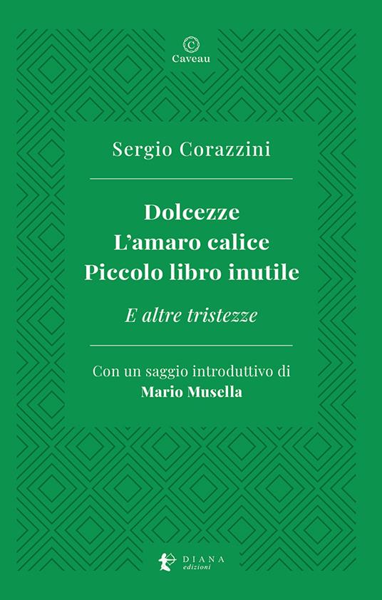 Dolcezze. L'amaro calice. Piccolo libro inutile. E altre tristezze - Sergio Corazzini - copertina