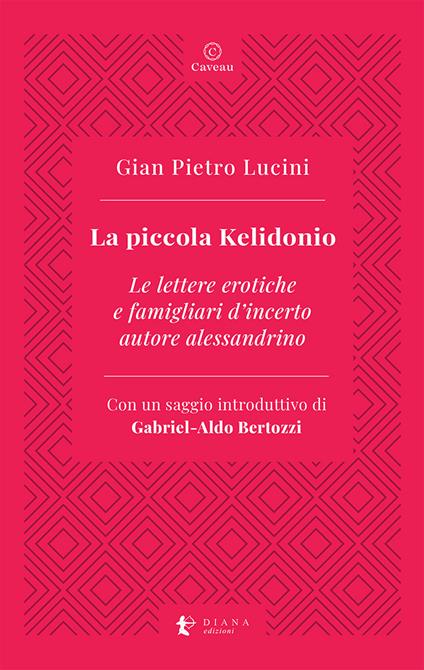 La piccola Kelidonio. Le lettere erotiche e famigliari d'incerto autore alessandrino - Gian Pietro Lucini - copertina