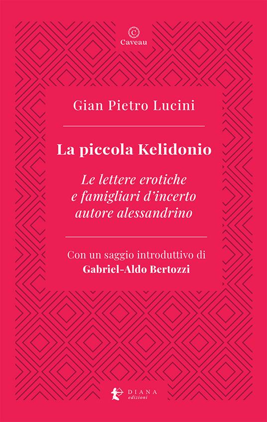 La piccola Kelidonio. Le lettere erotiche e famigliari d'incerto autore alessandrino - Gian Pietro Lucini - copertina